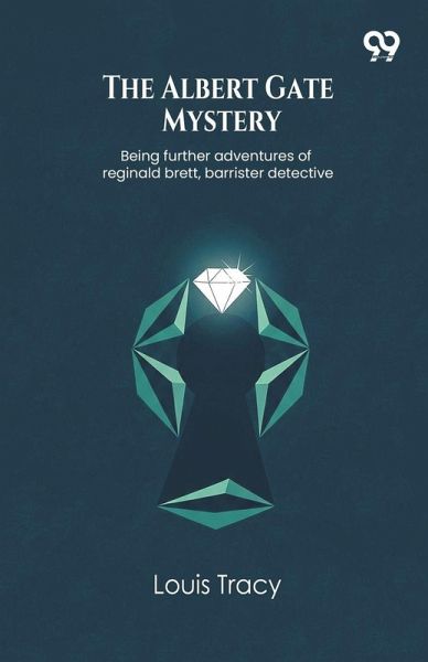 The Albert Gate Mystery Being further adventures of reginald brett, barrister detective