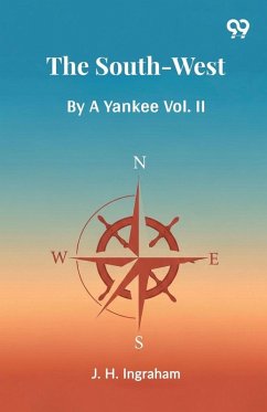 The South-West By A Yankee Vol. II - Ingraham, J. H.