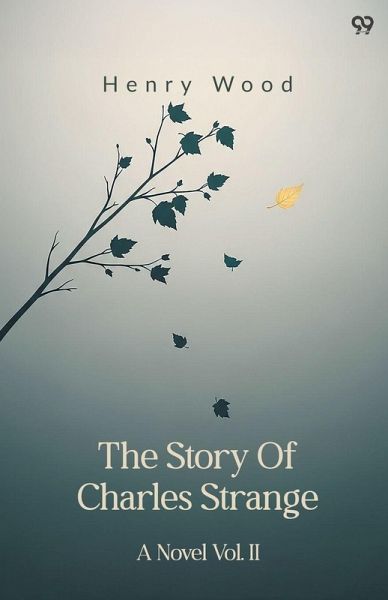 The Story Of Charles Strange A Novel Vol. II The Story Of Charles Strange A Novel Vol. II