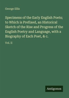 Cover Specimens of the Early English Poets; to Which is Prefixed, an Historical Sketch of the Rise and Progress of the English Poetry and Language, with a Biography of Each Poet, & c.