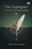 The Cryptogram A Story Of Northwest Canada
