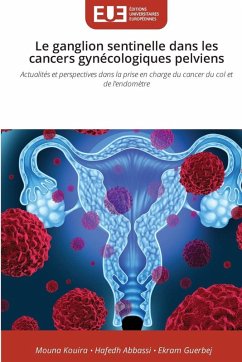 Le ganglion sentinelle dans les cancers gynécologiques pelviens - Kouira, Mouna;Abbassi, Hafedh;Guerbej, Ekram