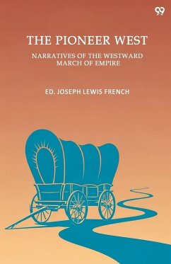 Cover The Pioneer West Narratives Of The Westward March Of Empire