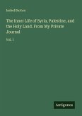 The Inner Life of Syria, Palestine, and the Holy Land. From My Private Journal
