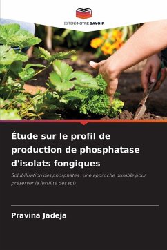 Étude sur le profil de production de phosphatase d'isolats fongiques - Jadeja, Pravina Étude sur le profil de production de phosphatase d'isolats fongiques - Jadeja, Pravina
