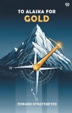 To Alaska For Gold