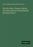 The Life of Rev. Thomas A. Morris. Late Senior Bishop of the Methodist Episcopal Church