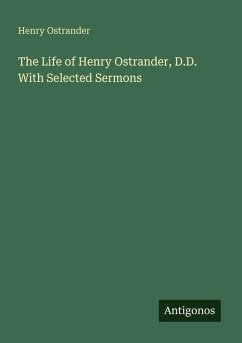 Cover The Life of Henry Ostrander, D.D. With Selected Sermons