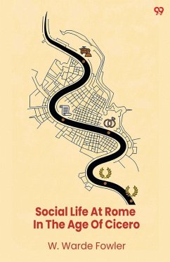 Social Life At Rome In The Age Of Cicero - Fowler, W. Warde
