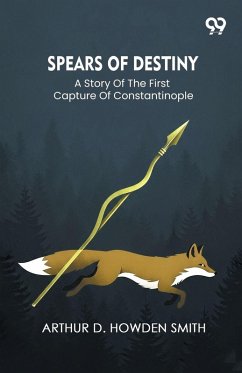 Cover Spears Of Destiny A Story Of The First Capture Of Constantinople