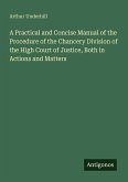 A Practical and Concise Manual of the Procedure of the Chancery Division of the High Court of Justice, Both in Actions and Matters