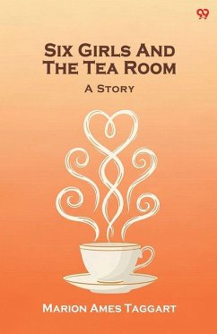 Six Girls And The Tea Room A Story - Taggart, Marion Ames
