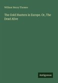 The Gold Hunters in Europe. Or, The Dead Alive