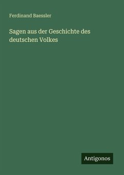 Sagen aus der Geschichte des deutschen Volkes - Baessler, Ferdinand