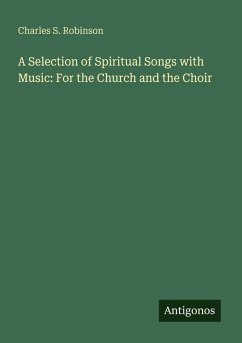 Cover A Selection of Spiritual Songs with Music: For the Church and the Choir