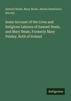 Cover Some Account of the Lives and Religious Labours of Samuel Neale, and Mary Neale, Formerly Mary Peisley, Both of Ireland