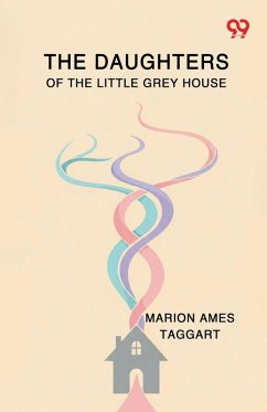 The Daughters Of The Little Grey House - Taggart, Marion Ames