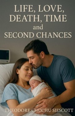 Life, Love, Death, Time and Second Chances - Siescott, Theodore Chuchu