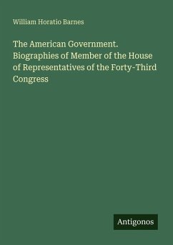 Cover The American Government. Biographies of Member of the House of Representatives of the Forty-Third Congress