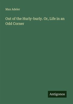 Out of the Hurly-burly. Or, Life in an Odd Corner - Adeler, Max