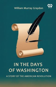 In The Days Of Washington A Story Of The American Revolution - Graydon, William Murray