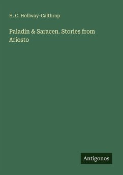 Paladin & Saracen. Stories from Ariosto - Hollway-Calthrop, H. C.