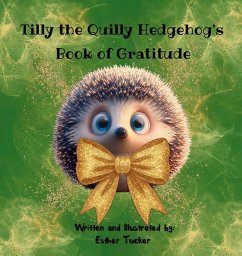 Tilly the Quilly Hedgehog's Book of Gratitude - Tucker, Esther