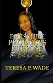 PRESSURE PRODUCES PURPOSE