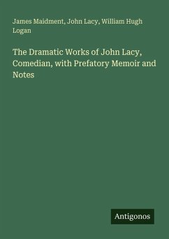 Cover The Dramatic Works of John Lacy, Comedian, with Prefatory Memoir and Notes