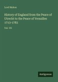 History of England from the Peace of Utrecht to the Peace of Versailles 1713-1783