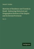 Sketches of Residence and Travels in Brazil: Embracing Historical and Geographical Notices of the Empire and its Several Provinces