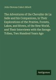 The Adventures of the Chevalier de La Salle and his Companions, in Their Explorations of the Prairies, Forests, Lakes, and Rivers, of the New World, and Their Interviews with the Savage Tribes, Two Hundred Years Ago