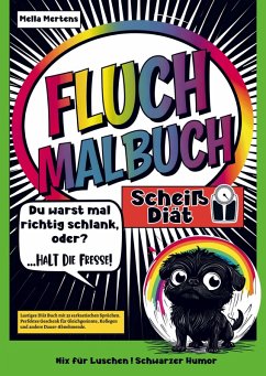 Fluch Malbuch Scheiß Diät! -Du warst mal schlank, oder?- Halt die Fresse!- - Mertens, Mella