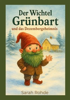 Der Wichtel Grünbart und das Dezembergeheimnis - Rohde, Sarah Der Wichtel Grünbart und das Dezembergeheimnis - Rohde, Sarah
