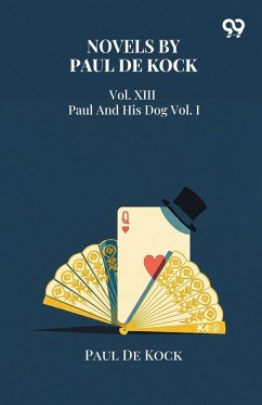 Novels By Paul De Kock Vol. XIII Paul And His Dog Vol. I - Kock, Paul De
