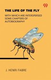 The Life Of The Fly With Which Are Interspersed Some Chapters Of Autobiography