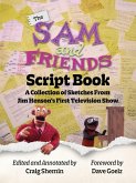 The Sam and Friends Script Book - A Collection of Sketches from Jim Henson's First Television Show The Sam and Friends Script Book - A Collection of Sketches from Jim Henson's First Television Show