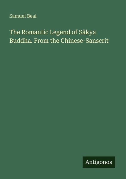 The Romantic Legend of Sâkya Buddha. From the Chinese-Sanscrit The Romantic Legend of Sâkya Buddha. From the Chinese-Sanscrit