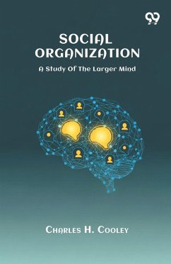 Social Organization A Study Of The Larger Mind - Cooley, Charles H.