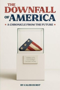 The Downfall of America - Hurst, Caleb The Downfall of America - Hurst, Caleb