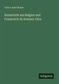 Reisebriefe aus Belgien und Frankreich im Sommer 1854