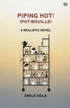 Piping Hot! (Pot-Bouille) A Realistic Novel - Zola, Emile