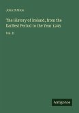 The History of Ireland, from the Earliest Period to the Year 1245 The History of Ireland, from the Earliest Period to the Year 1245