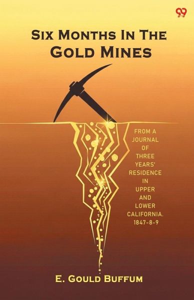 Six Months In The Gold Mines From A Journal Of Three Years' Residence In Upper And Lower California. 1847-8-9
