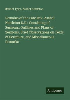 Cover Remains of the Late Rev. Asahel Nettleton D.D.: Consisting of Sermons, Outlines and Plans of Sermons, Brief Observations on Texts of Scripture, and Miscellaneous Remarks
