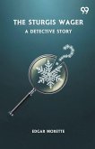 The Sturgis Wager A Detective Story The Sturgis Wager A Detective Story