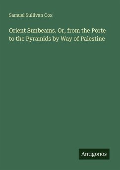 Cover Orient Sunbeams. Or, from the Porte to the Pyramids by Way of Palestine