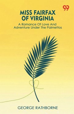 Cover Miss Fairfax Of Virginia A Romance Of Love And Adventure Under The Palmettos