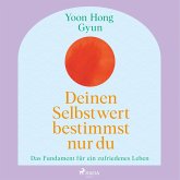 Deinen Selbstwert bestimmst nur du: Das Fundament für ein zufriedenes Leben (MP3-Download)