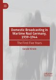 Domestic Broadcasting in Wartime Nazi Germany, 1939-1944 (eBook, PDF) Domestic Broadcasting in Wartime Nazi Germany, 1939-1944 (eBook, PDF)